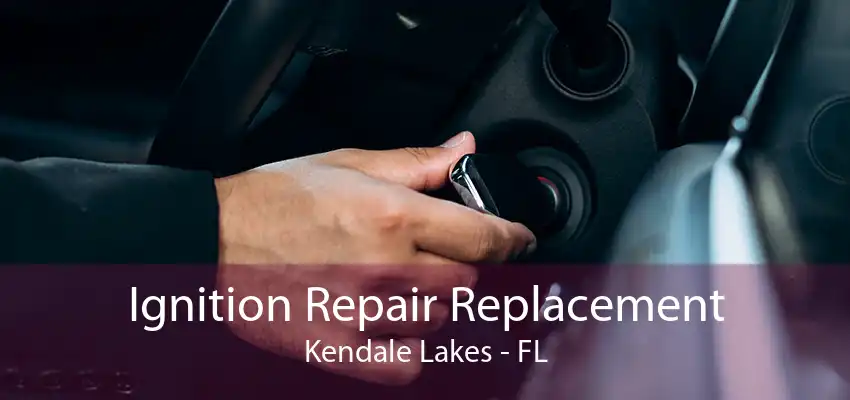 Ignition Repair Replacement Kendale Lakes - FL