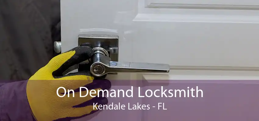 On Demand Locksmith Kendale Lakes - FL